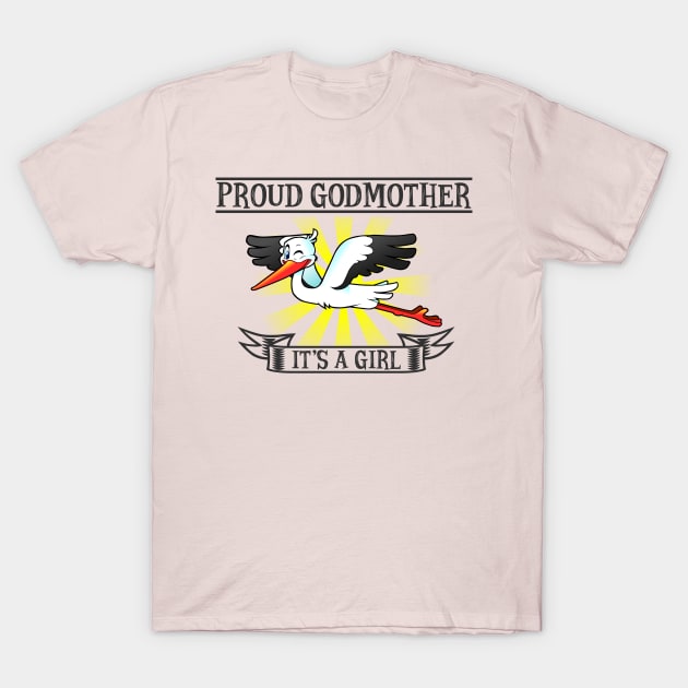 Proud Godmother, It's a Girl T-Shirt by hauntedjack